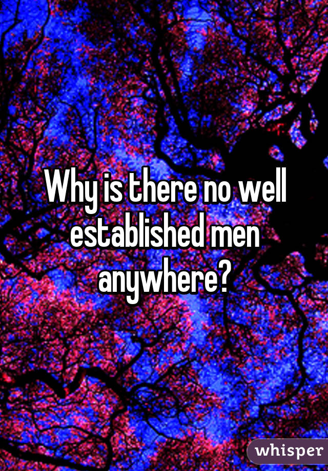 Why is there no well established men anywhere?