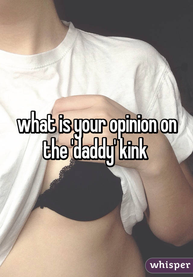 what is your opinion on the 'daddy' kink 