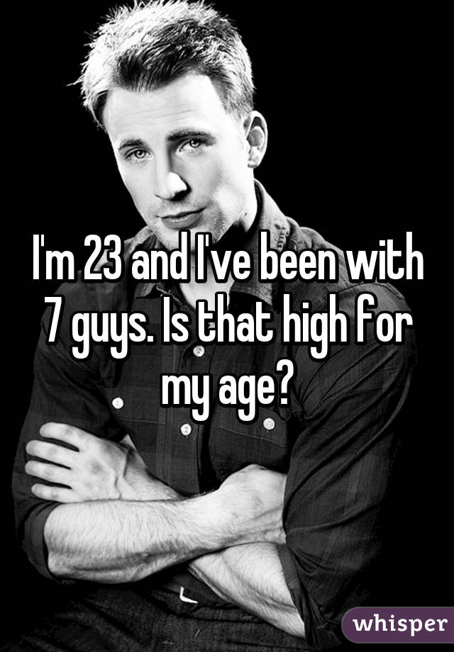 I'm 23 and I've been with 7 guys. Is that high for my age?