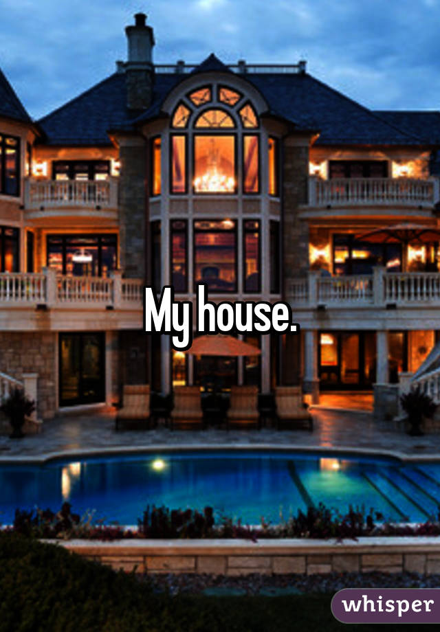 My house.