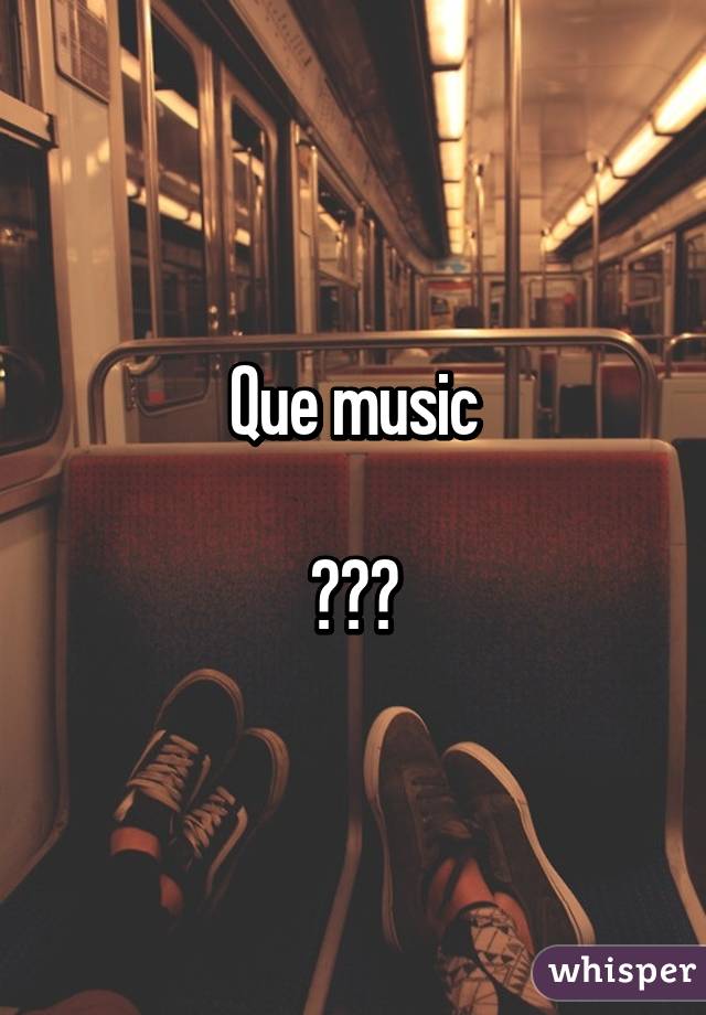 Que music

☺☺☺