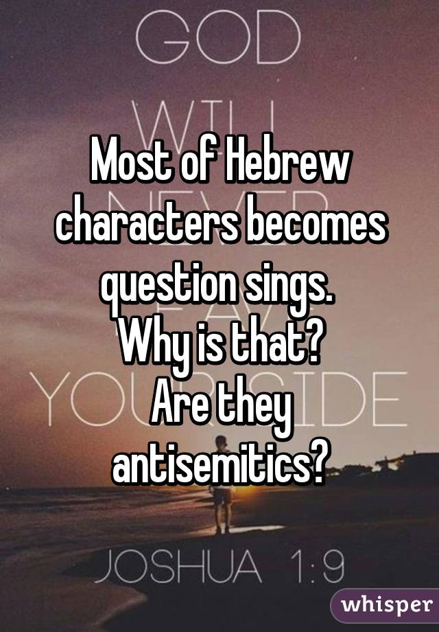 Most of Hebrew characters becomes question sings. 
Why is that?
Are they antisemitics?