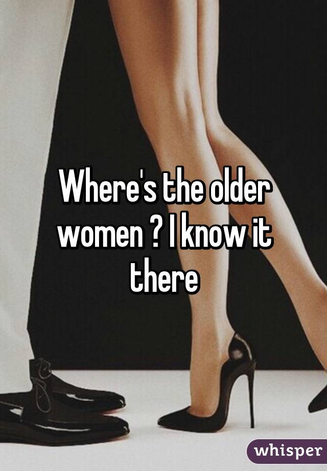 Where's the older women ? I know it there