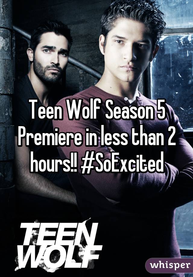 Teen Wolf Season 5 Premiere in less than 2 hours!! #SoExcited