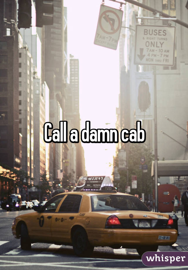 Call a damn cab