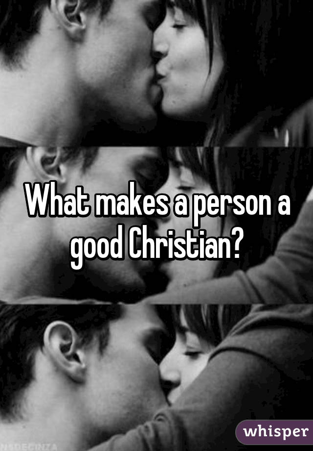 What makes a person a good Christian?