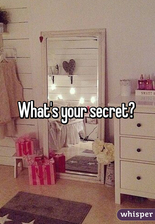 What's your secret? 