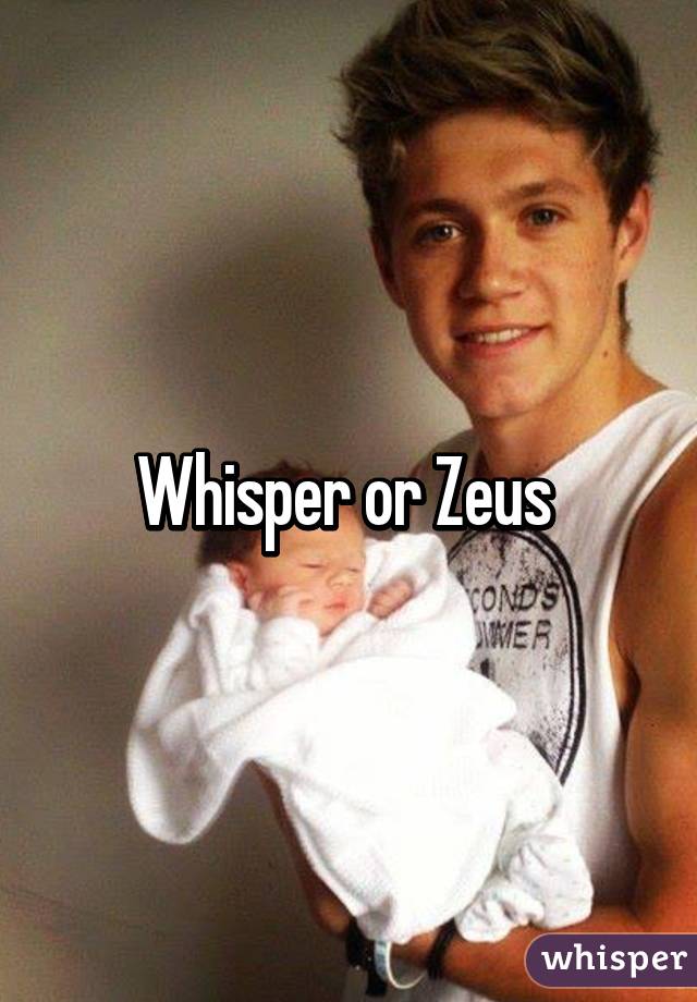 Whisper or Zeus 