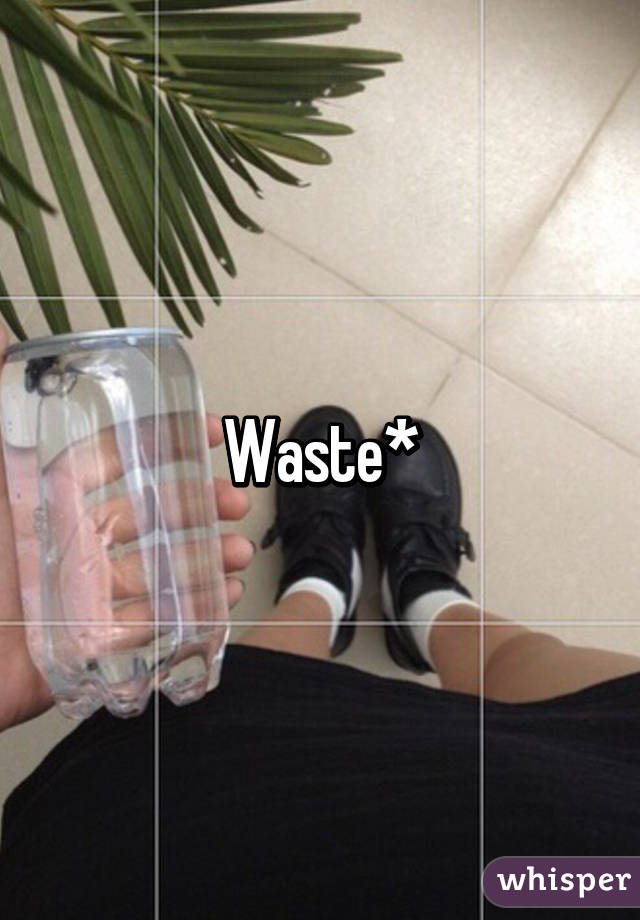 Waste*