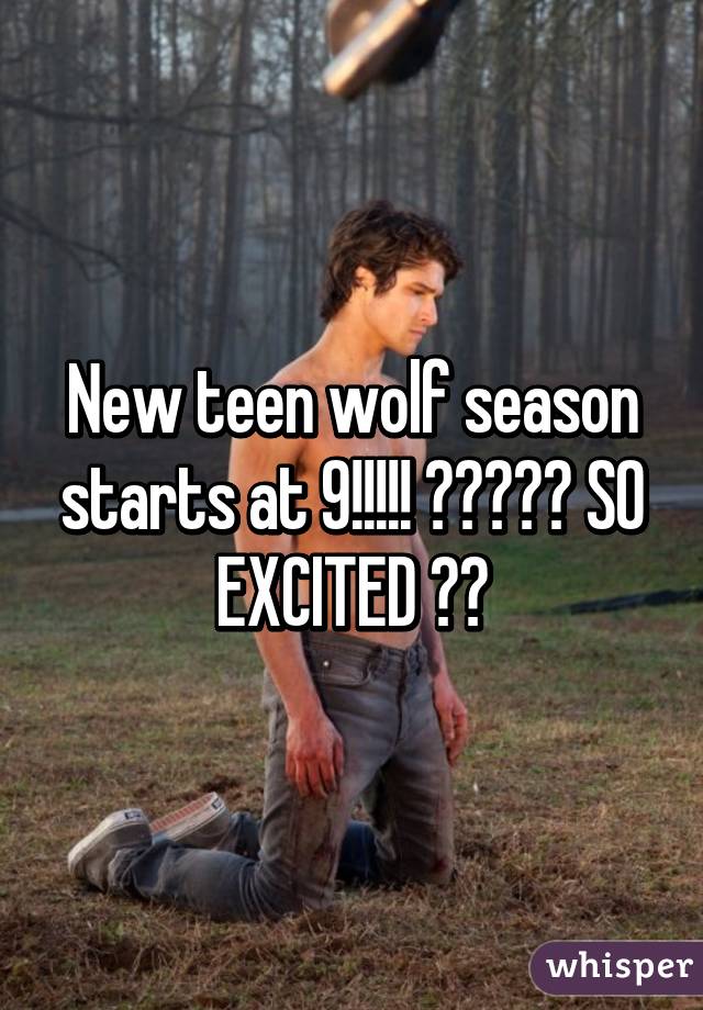 New teen wolf season starts at 9!!!!! 😁😁😁😁😁 SO EXCITED ❤️