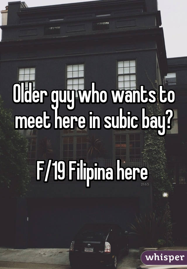 Older guy who wants to meet here in subic bay?

F/19 Filipina here 