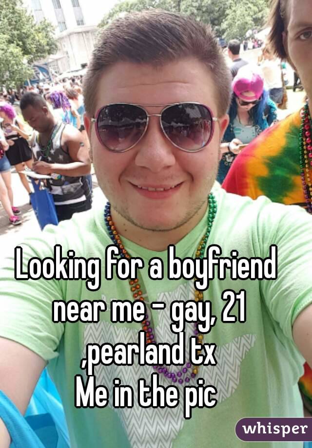 Looking for a boyfriend near me - gay, 21 ,pearland tx
Me in the pic