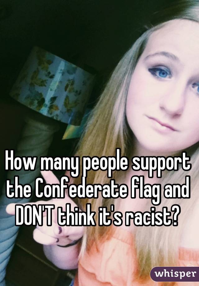 How many people support the Confederate flag and DON'T think it's racist?