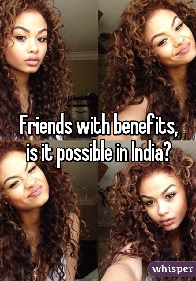 Friends with benefits, is it possible in India?