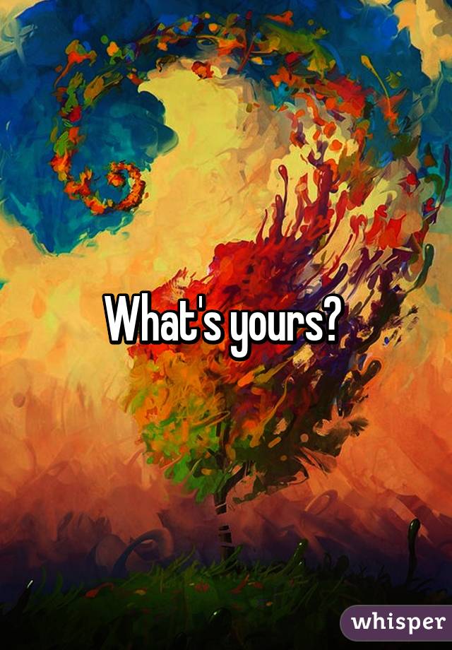 What's yours? 