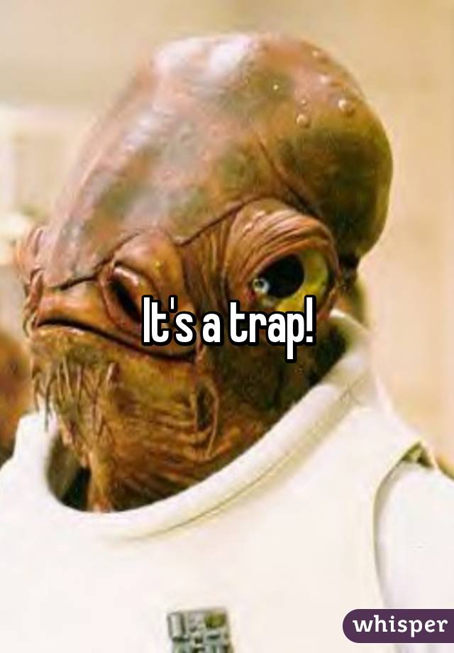 It's a trap!