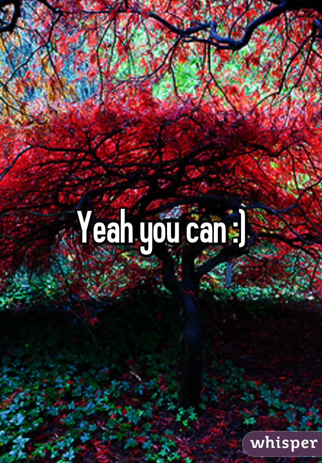 Yeah you can :)