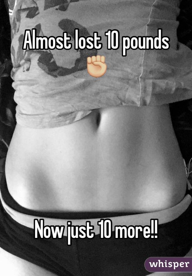    Almost lost 10 pounds ✊🏼





Now just 10 more!! 