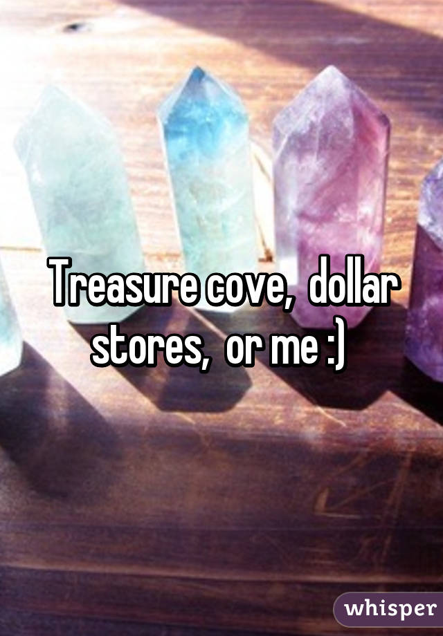 Treasure cove,  dollar stores,  or me :) 