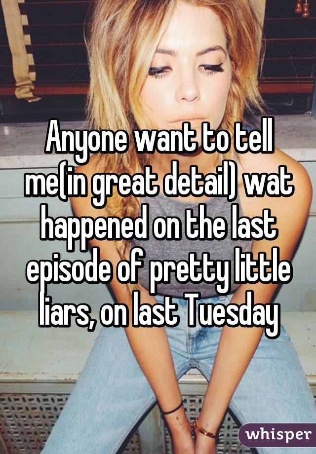 Anyone want to tell me(in great detail) wat happened on the last episode of pretty little liars, on last Tuesday