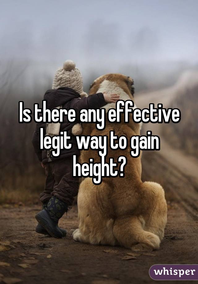 Is there any effective legit way to gain height?