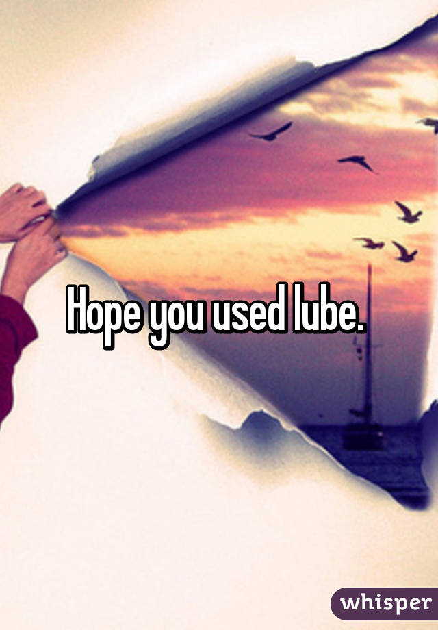 Hope you used lube. 