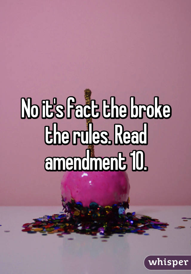 No it's fact the broke the rules. Read amendment 10.