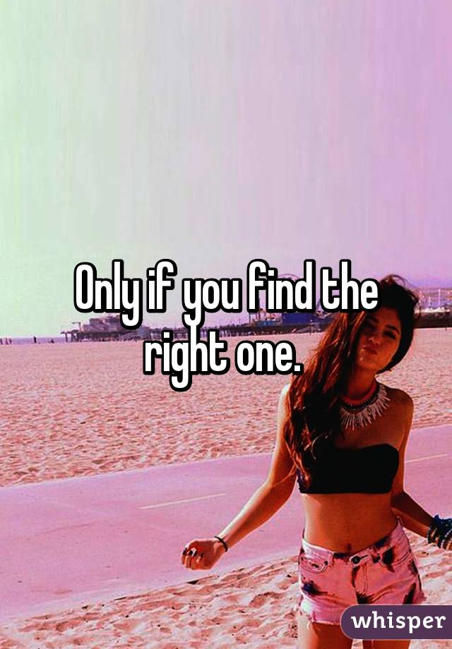 Only if you find the right one. 