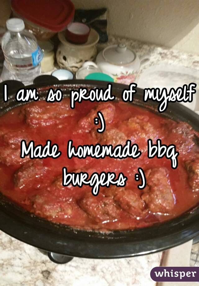 I am so proud of myself :) 
Made homemade bbq burgers :)