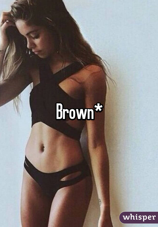 Brown*