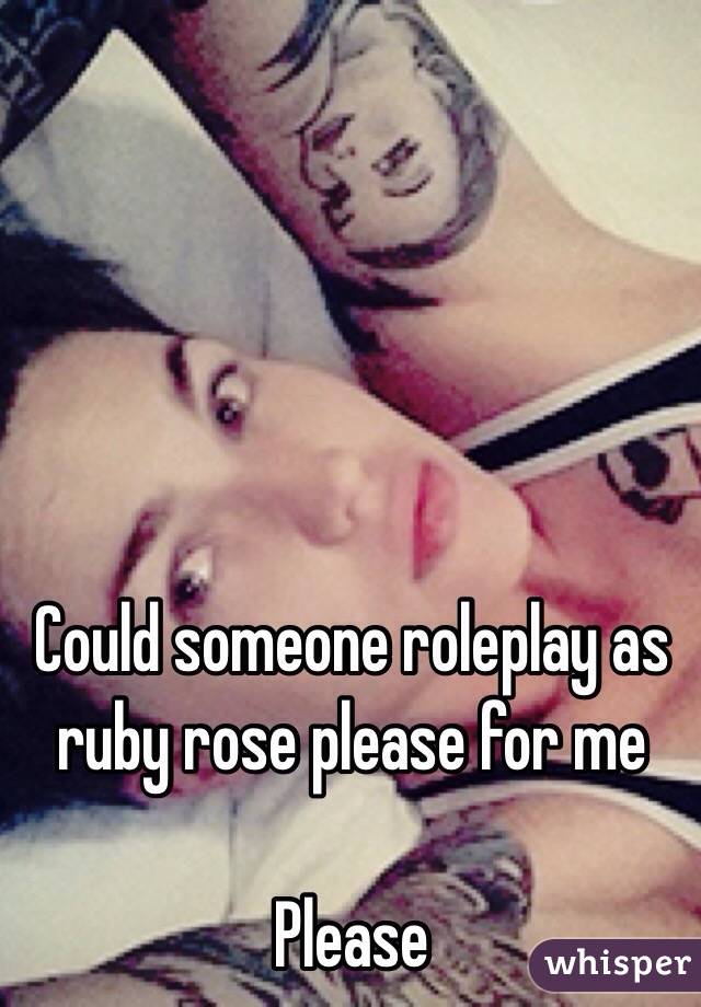 Could someone roleplay as ruby rose please for me

Please