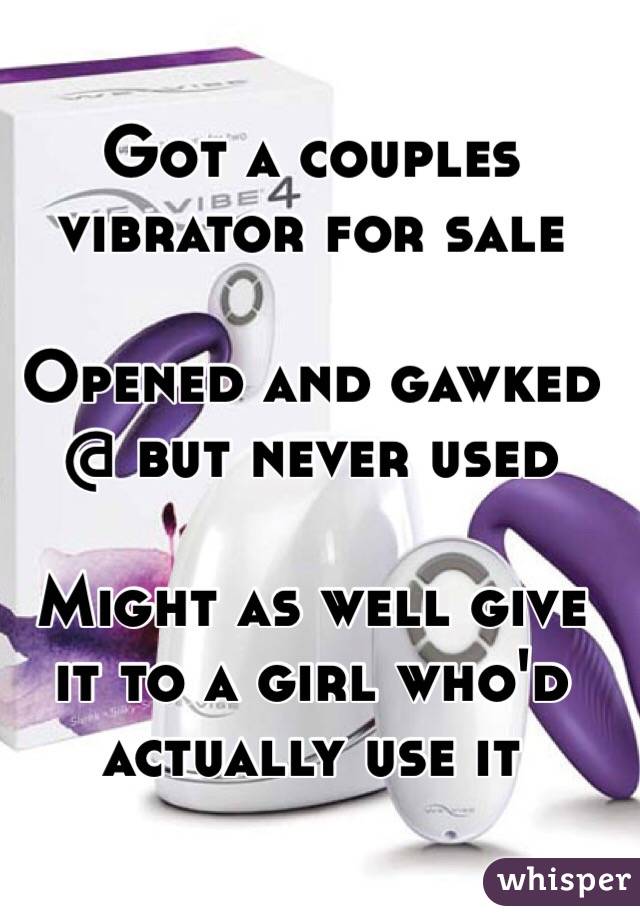 Got a couples vibrator for sale

Opened and gawked @ but never used 

Might as well give it to a girl who'd actually use it 
