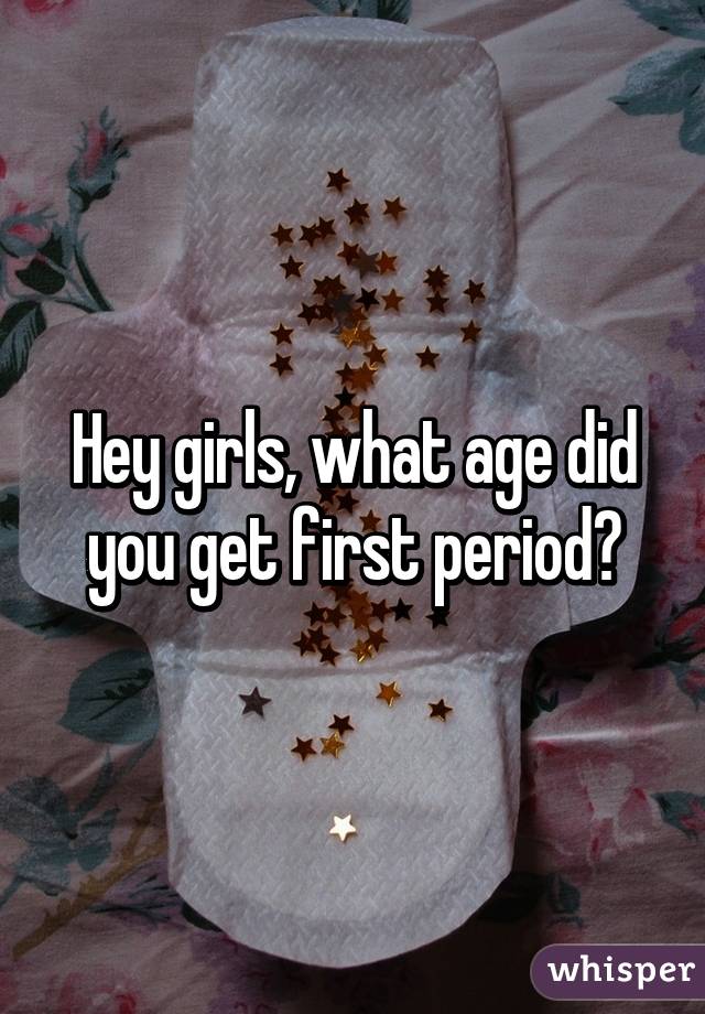 Hey girls, what age did you get first period?