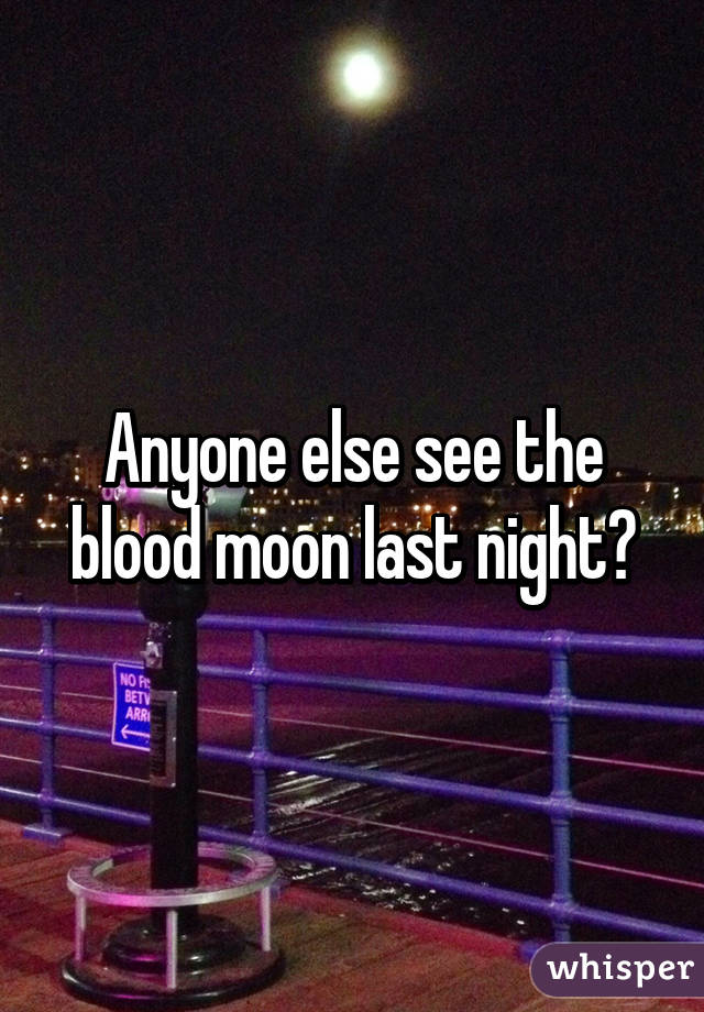 Anyone else see the blood moon last night?