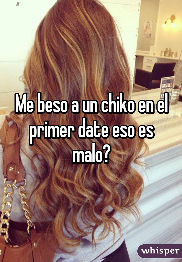 Me beso a un chiko en el primer date eso es malo?