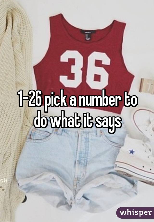 1-26 pick a number to do what it says