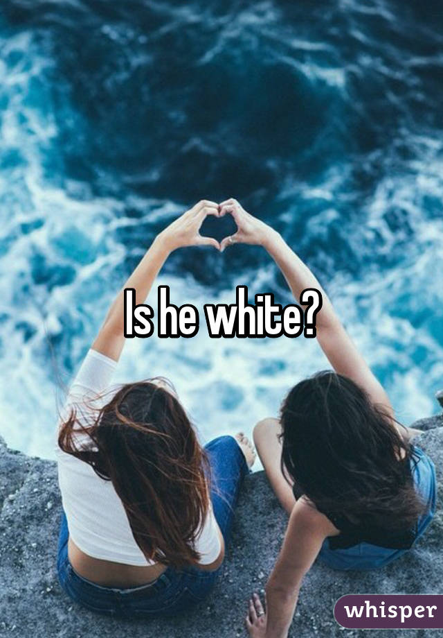 Is he white?