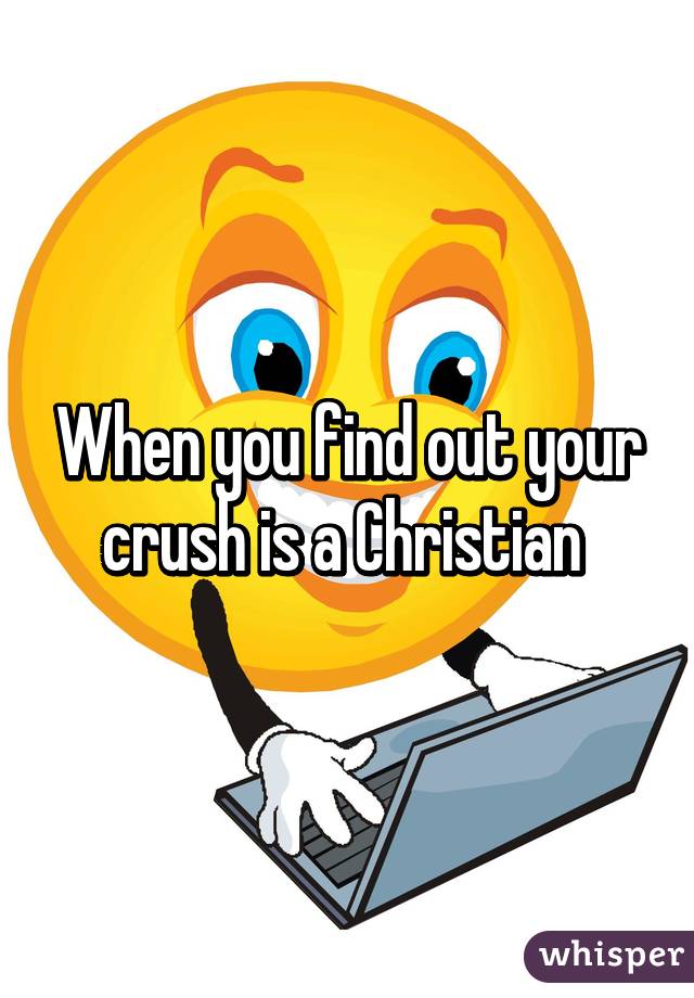 When you find out your crush is a Christian 