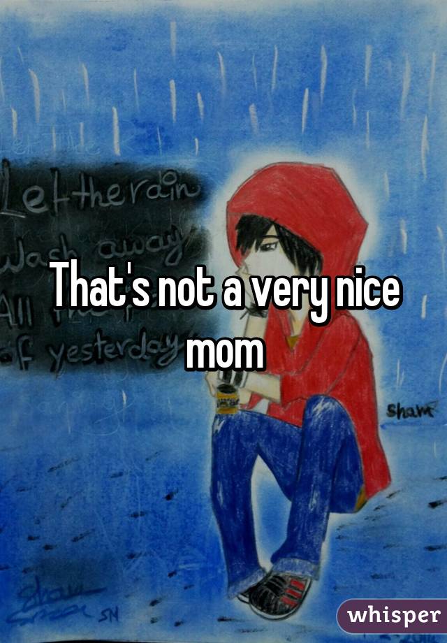 That's not a very nice mom