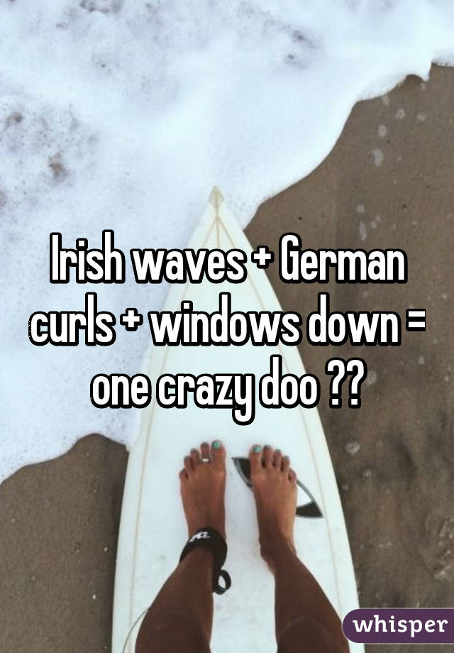 Irish waves + German curls + windows down = one crazy doo 💁🏼