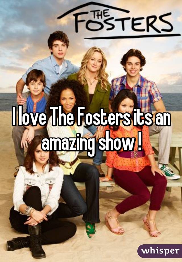 I love The Fosters its an amazing show !