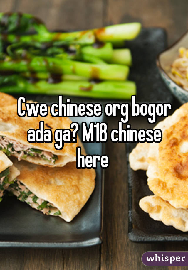 Cwe chinese org bogor ada ga? M18 chinese here 