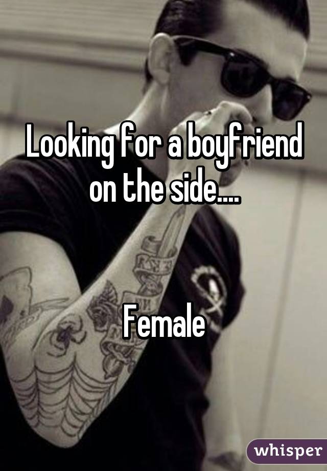 Looking for a boyfriend on the side....


Female