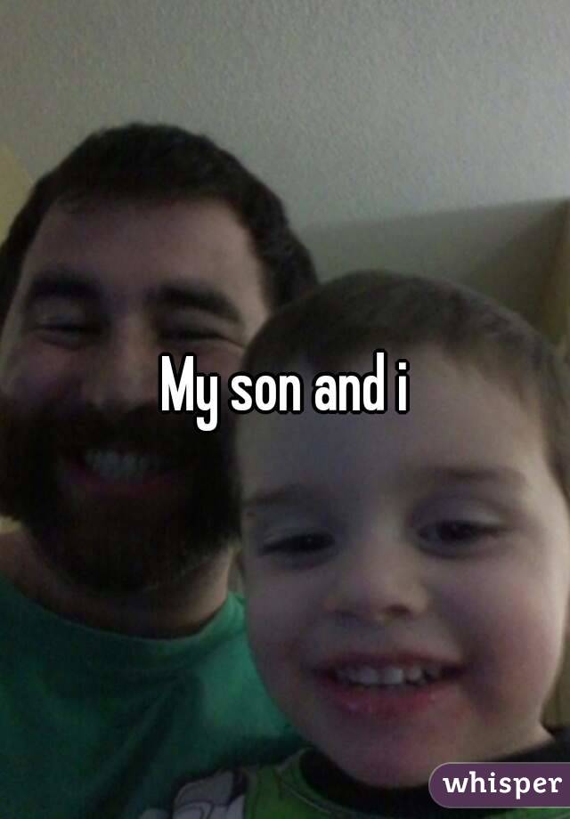 My son and i