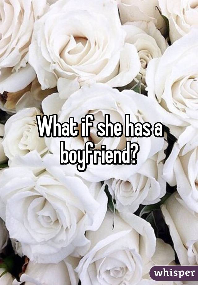 What if she has a boyfriend?