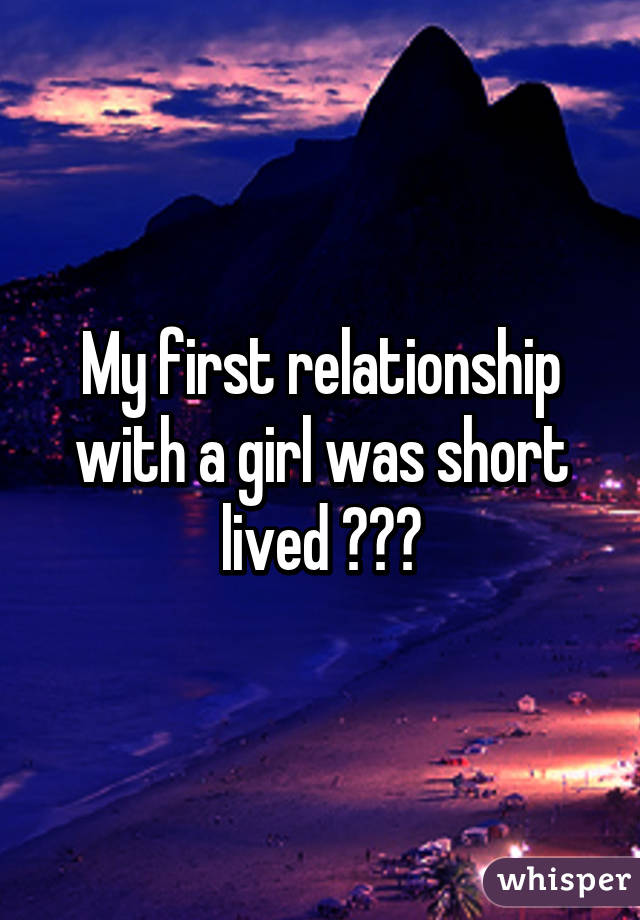 My first relationship with a girl was short lived 😕👭💔