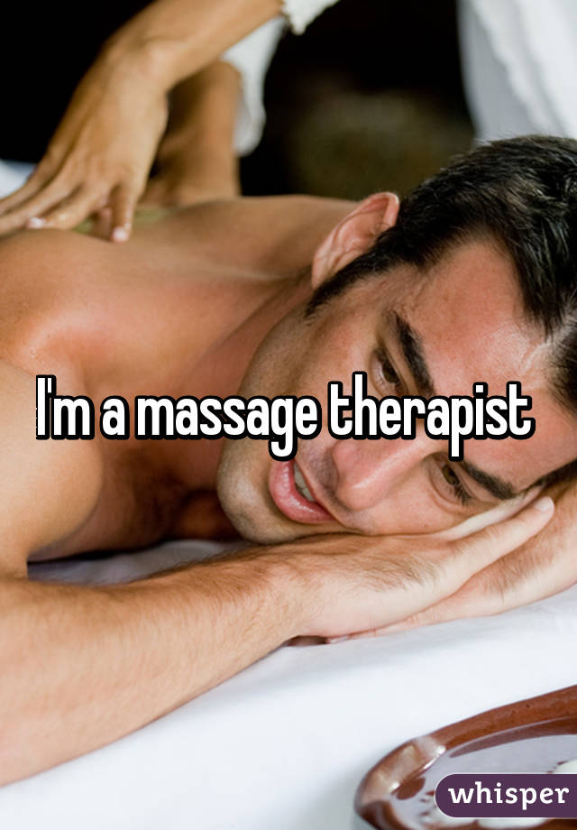 I'm a massage therapist 
