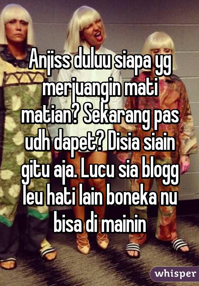 Anjiss duluu siapa yg merjuangin mati matian? Sekarang pas udh dapet? Disia siain gitu aja. Lucu sia blogg
Ieu hati lain boneka nu bisa di mainin