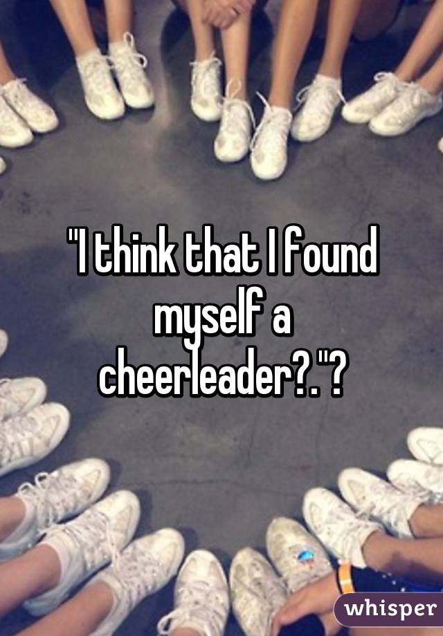 "I think that I found myself a cheerleader😂."🎶