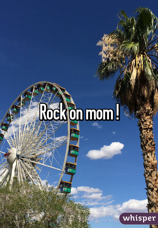 Rock on mom !